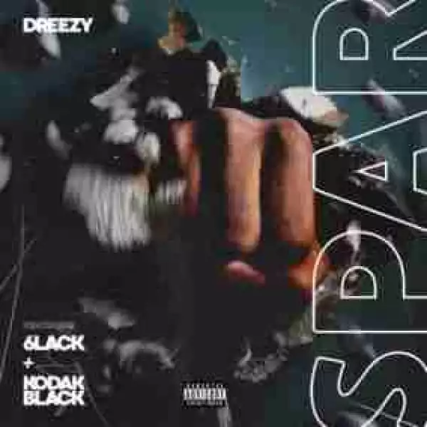 Dreezy - Spar  Feat. 6LACK & Kodak Black